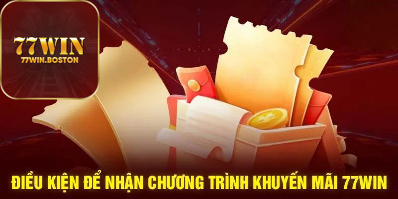  Tham Gia Khuyến Mãi 77Win Cần Điều Kiện Gì ?