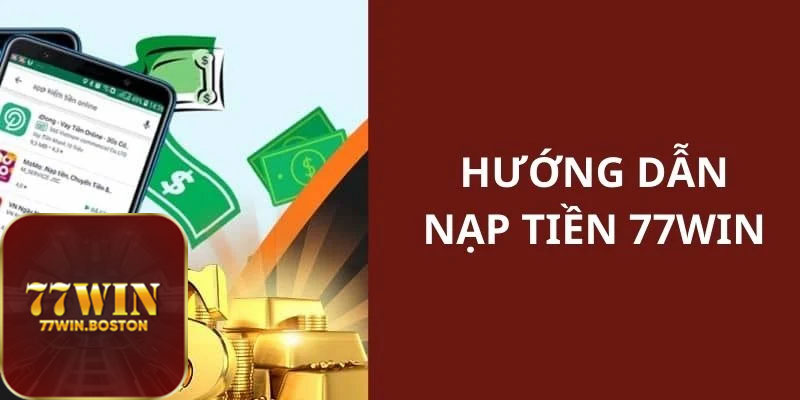 Hướng Dẫn Nạp Tiền Vào Tài Khoản 77WIN 