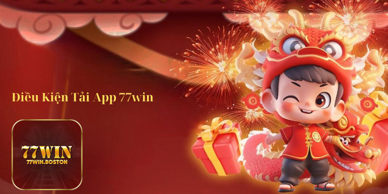 Điều kiện Người Chơi cần thiết để tải app 77WIN