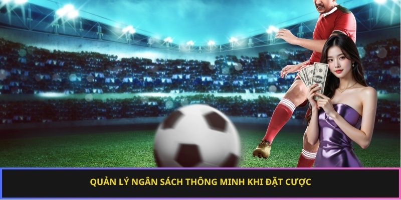 Quản lý ngân sách thông minh khi đặt cược